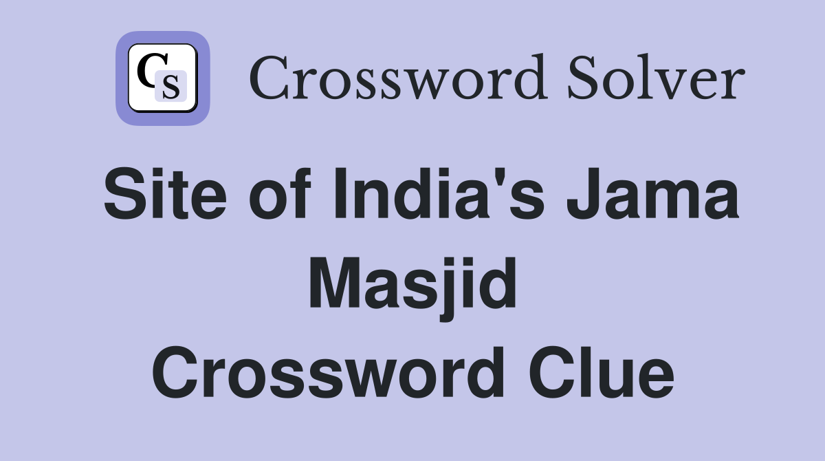 Site of India's Jama Masjid Crossword Clue