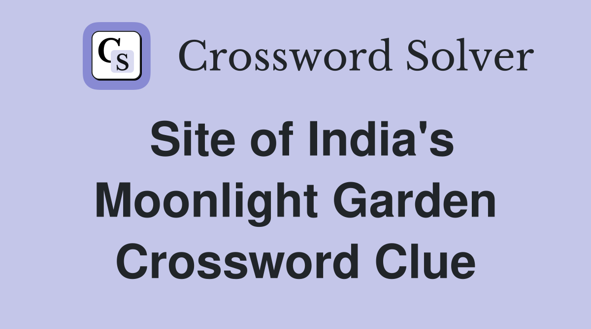 Site of India's Moonlight Garden Crossword Clue