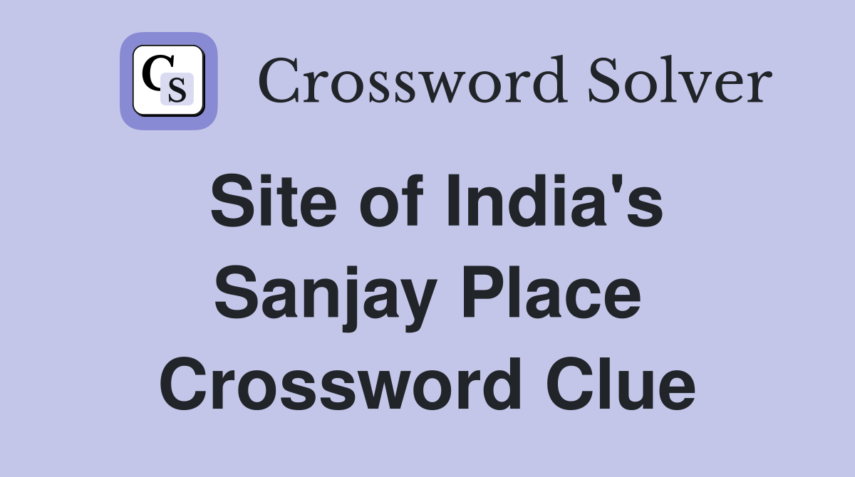 Site of India's Sanjay Place Crossword Clue