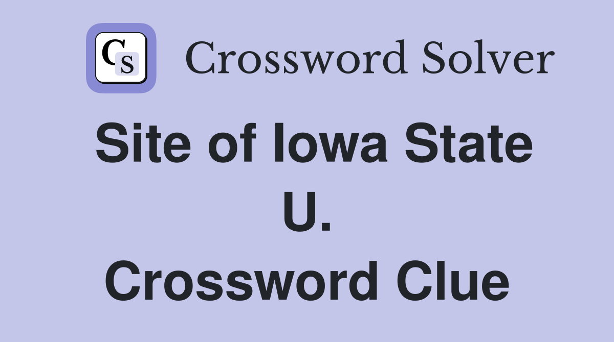 Site of Iowa State U. Crossword Clue