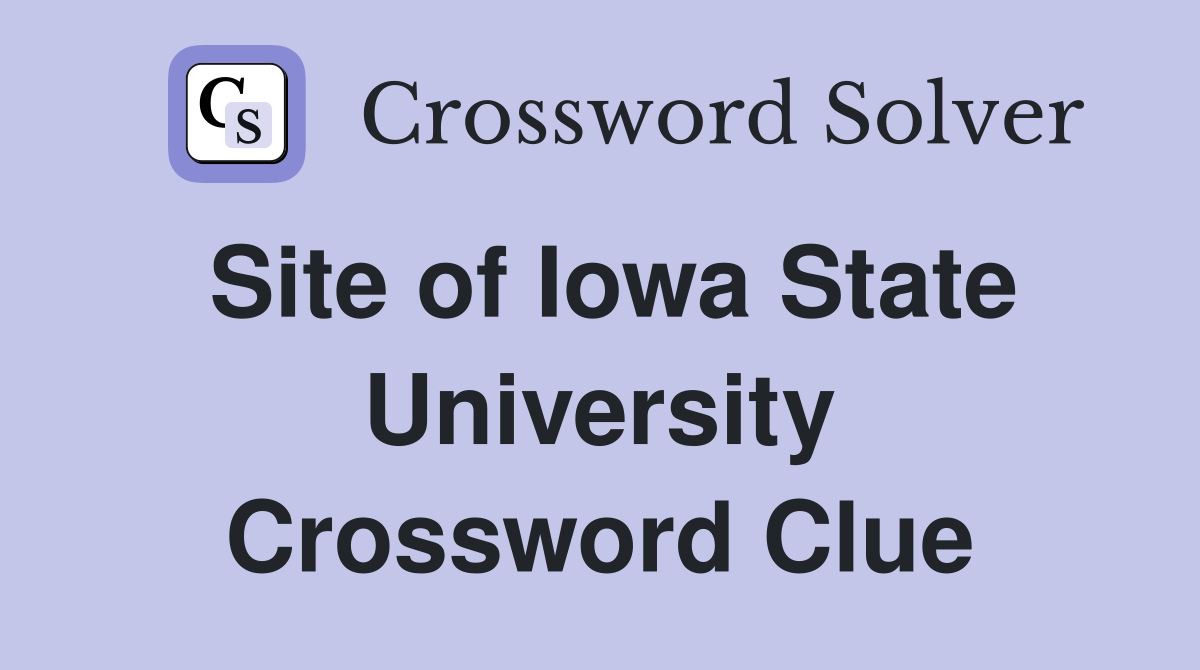 Site of Iowa State University Crossword Clue