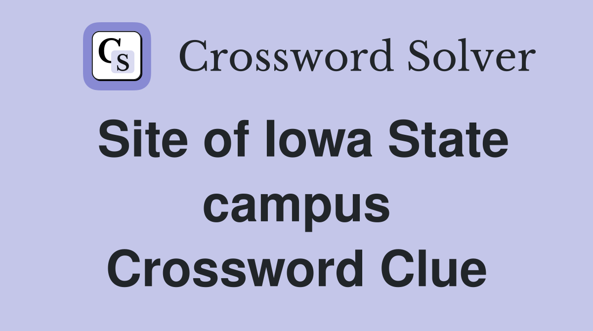 Site of Iowa State campus Crossword Clue