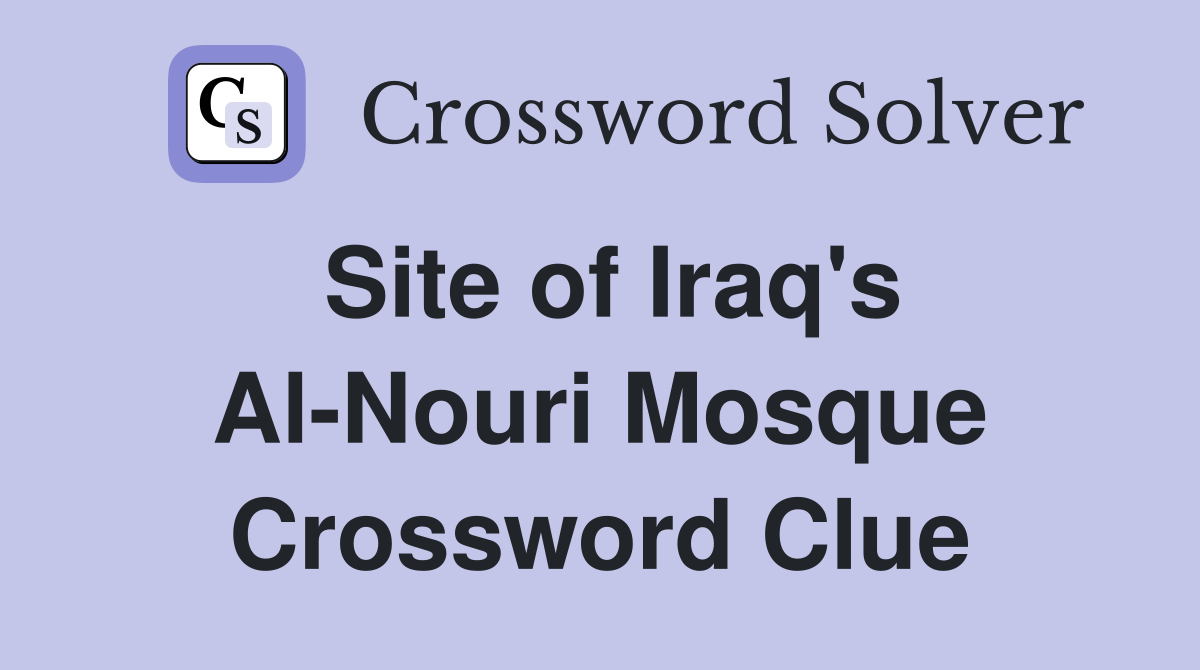 Site of Iraq's Al-Nouri Mosque Crossword Clue