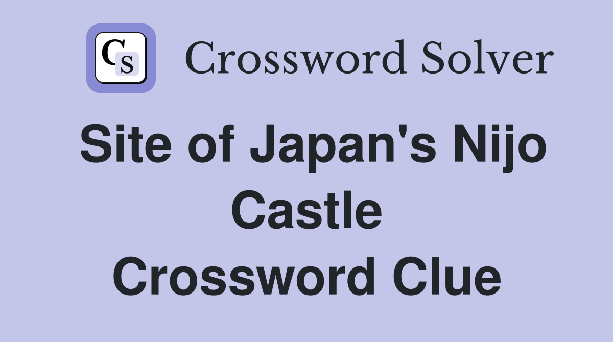 Site of Japan's Nijo Castle Crossword Clue