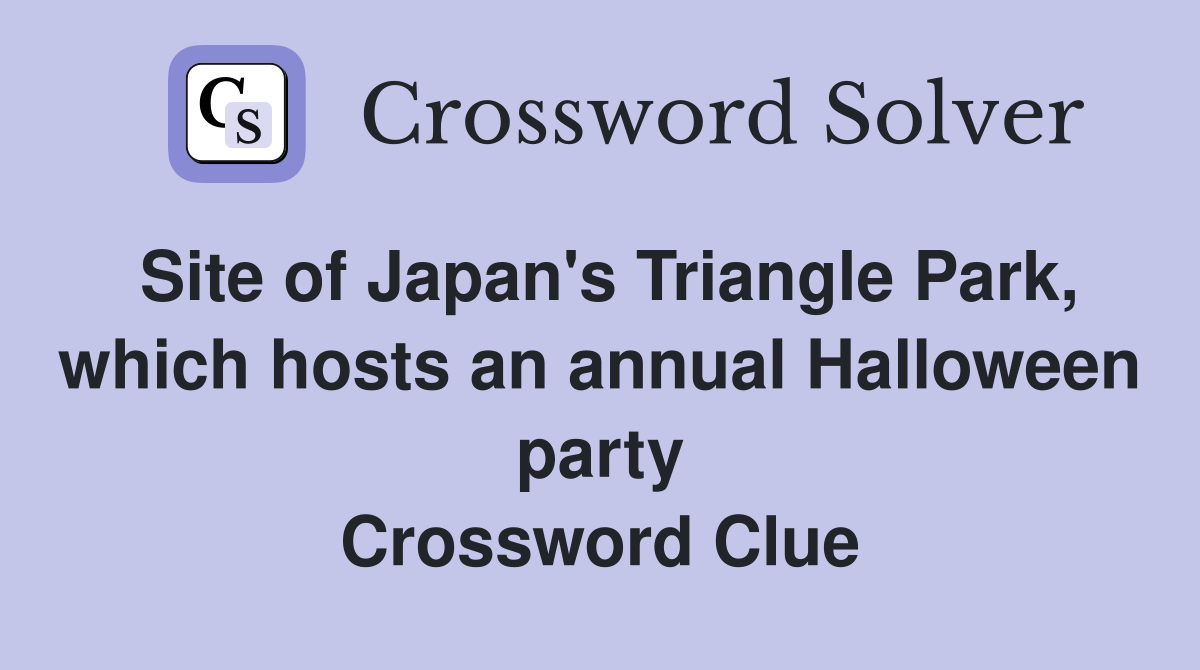 Site of Japan's Triangle Park, which hosts an annual Halloween party Crossword Clue