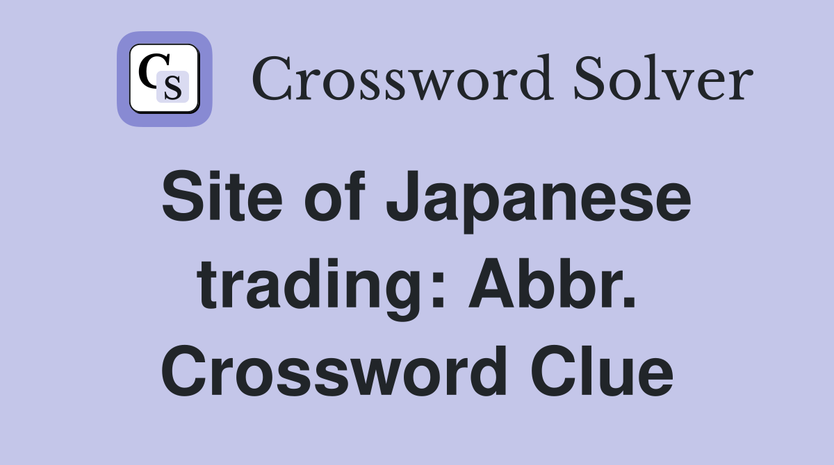 Site of Japanese trading: Abbr. Crossword Clue