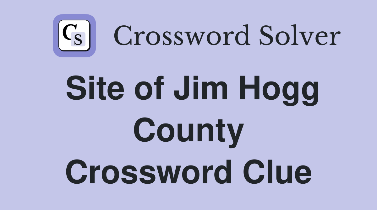 Site of Jim Hogg County Crossword Clue