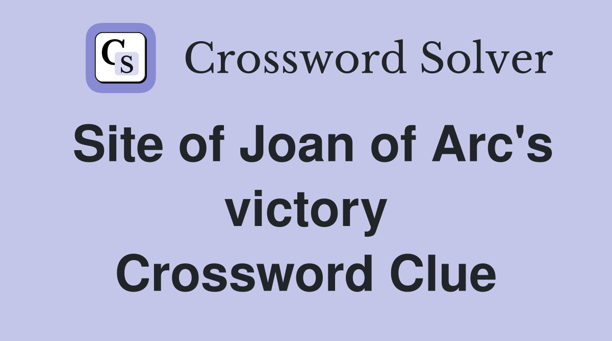 Site of Joan of Arc's victory Crossword Clue