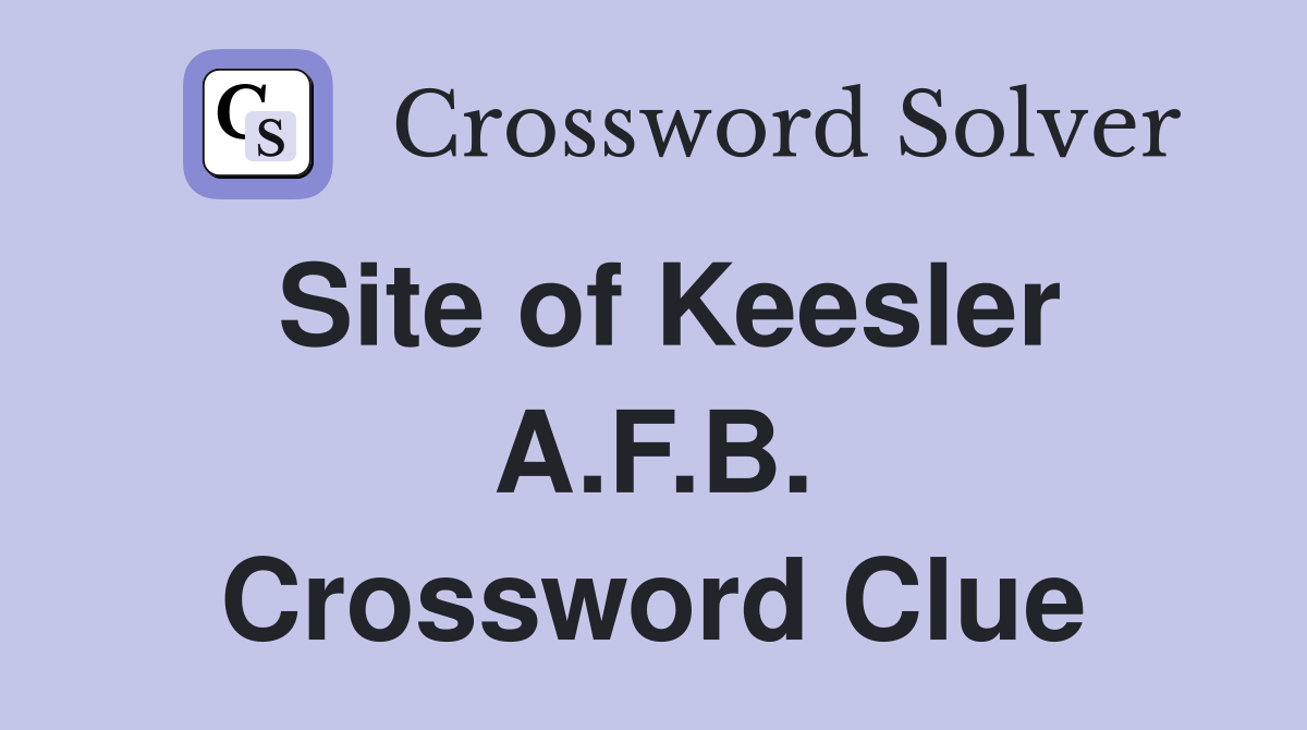 Site of Keesler A.F.B. Crossword Clue