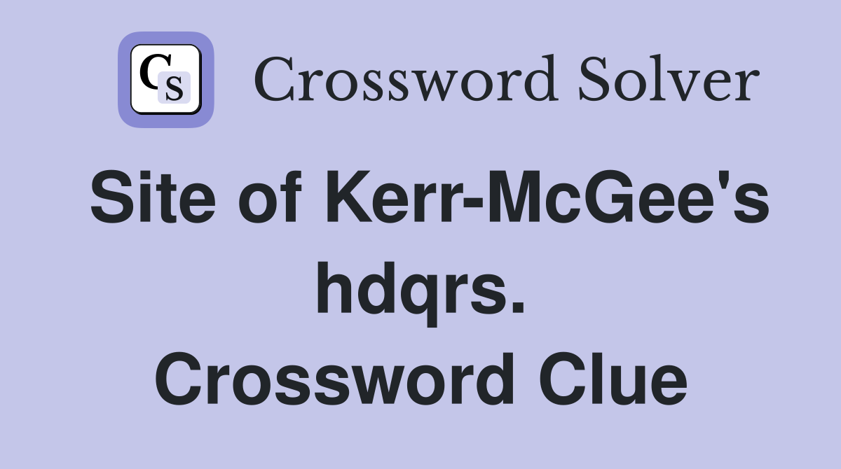 Site of Kerr-McGee's hdqrs. Crossword Clue