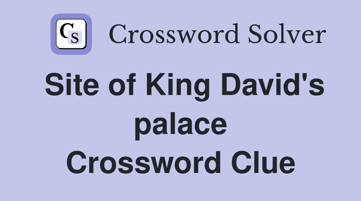 Site of King David's palace Crossword Clue