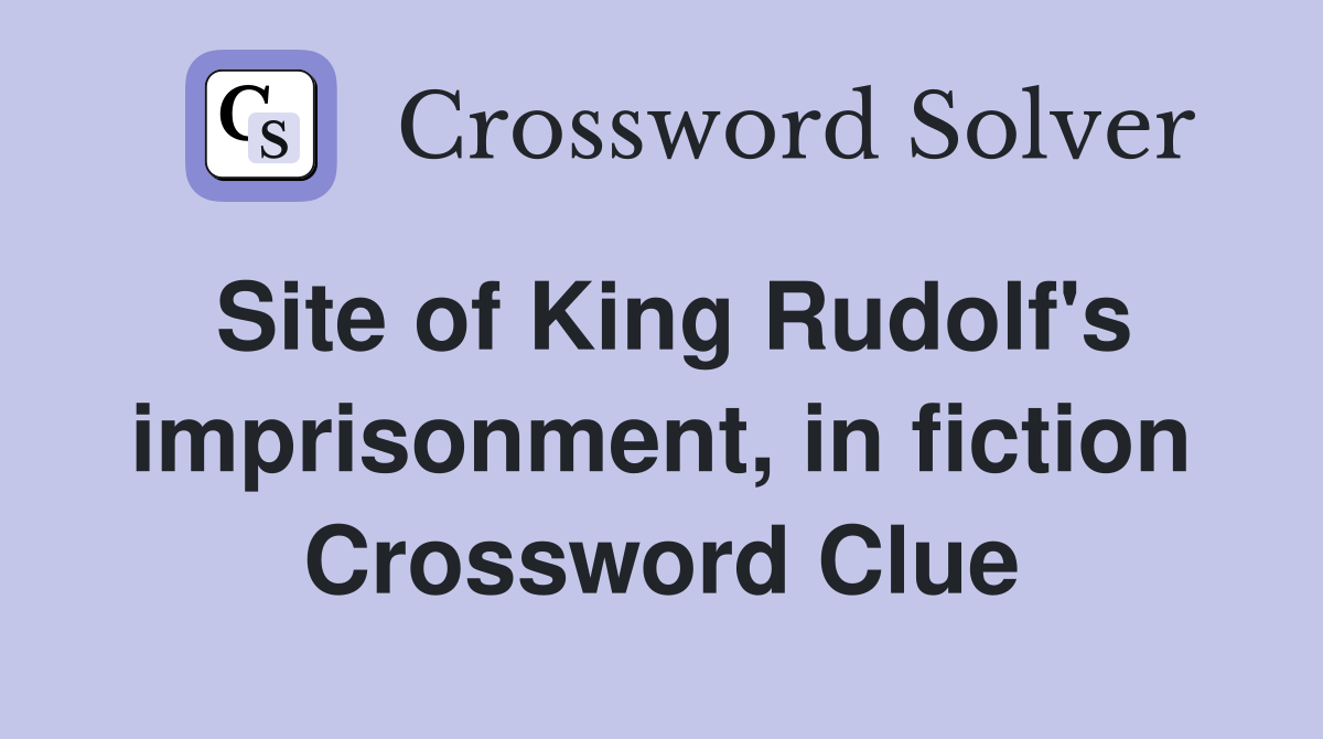 Site of King Rudolf's imprisonment, in fiction Crossword Clue