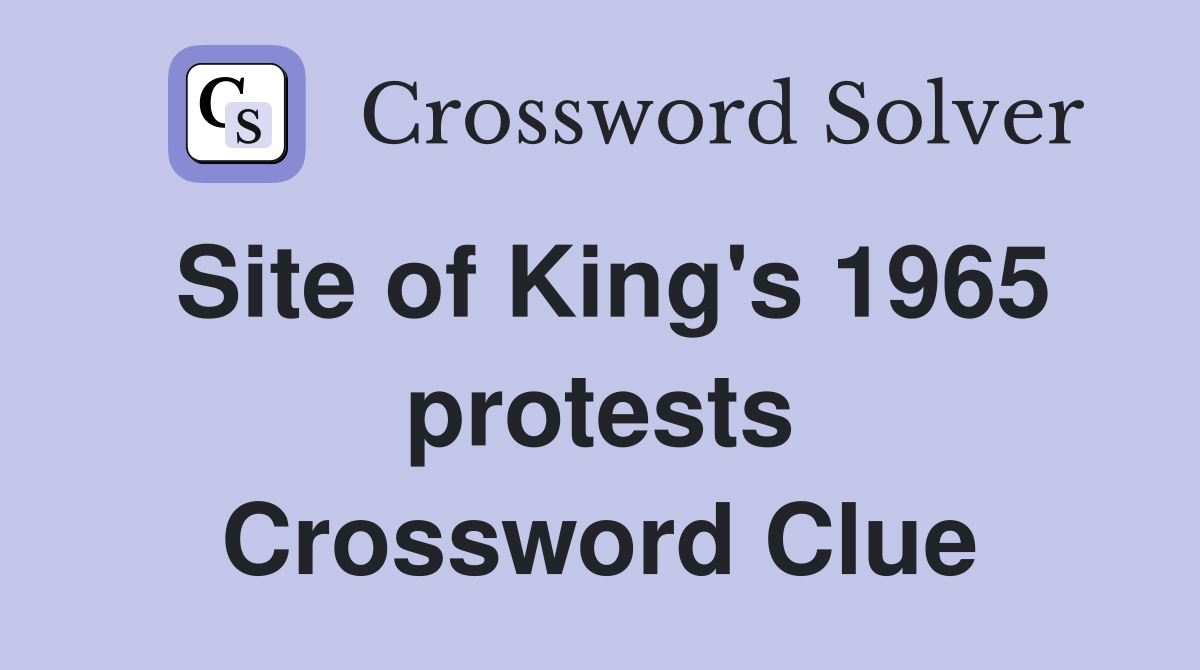 Site of King's 1965 protests Crossword Clue