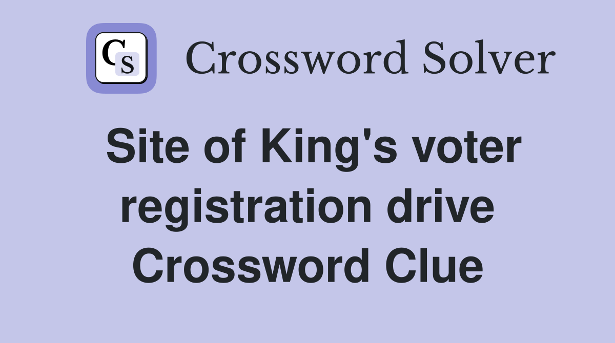Site of King's voter registration drive Crossword Clue