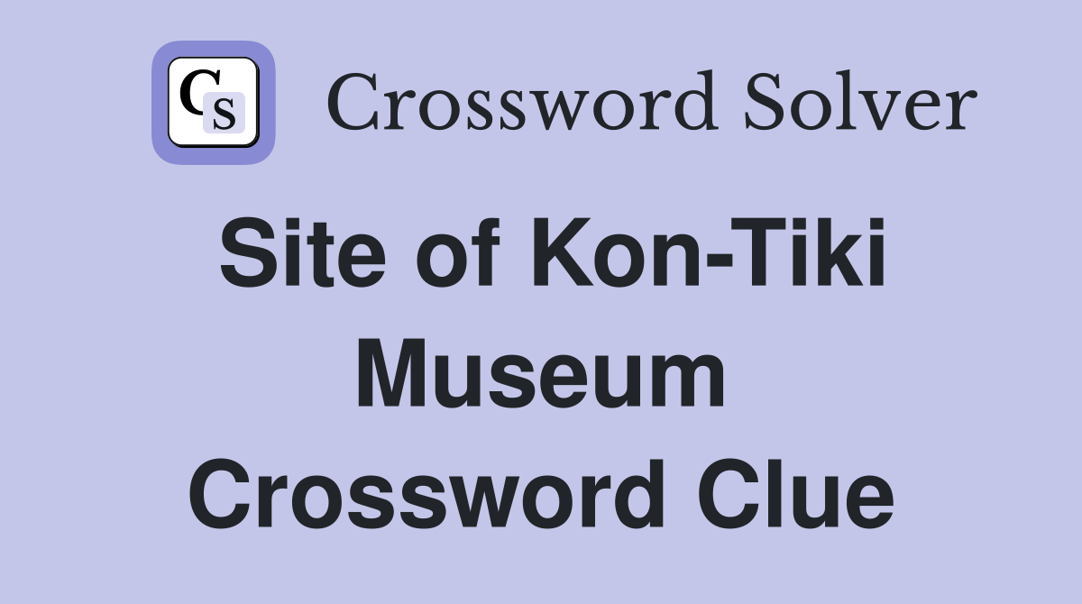 Site of Kon-Tiki Museum Crossword Clue