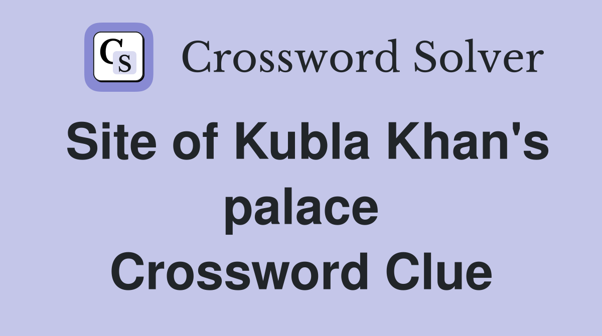 Site of Kubla Khan's palace Crossword Clue