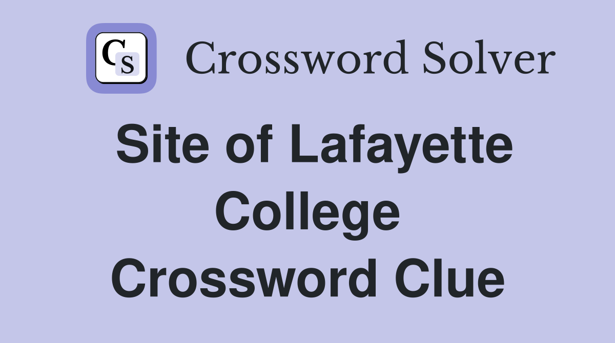 Site of Lafayette College Crossword Clue