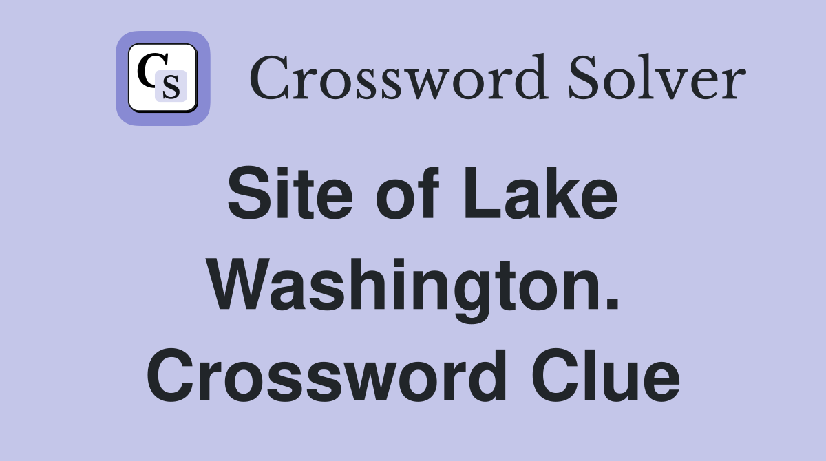 Site of Lake Washington. Crossword Clue