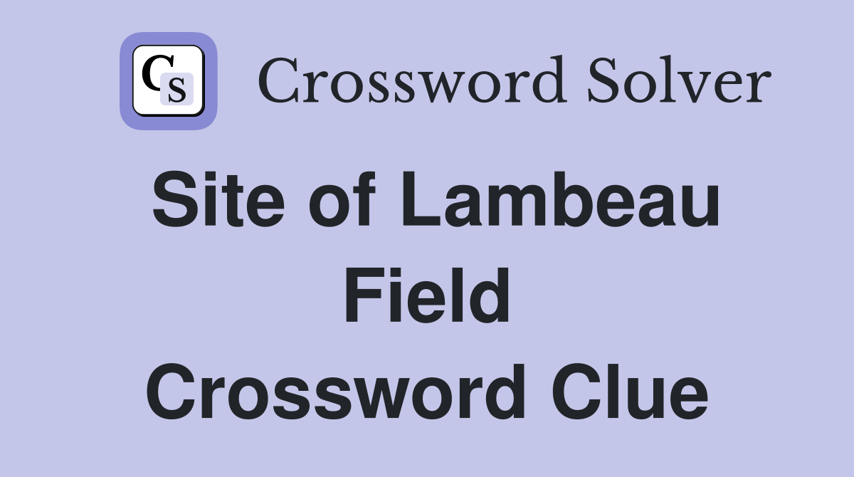 Site of Lambeau Field Crossword Clue