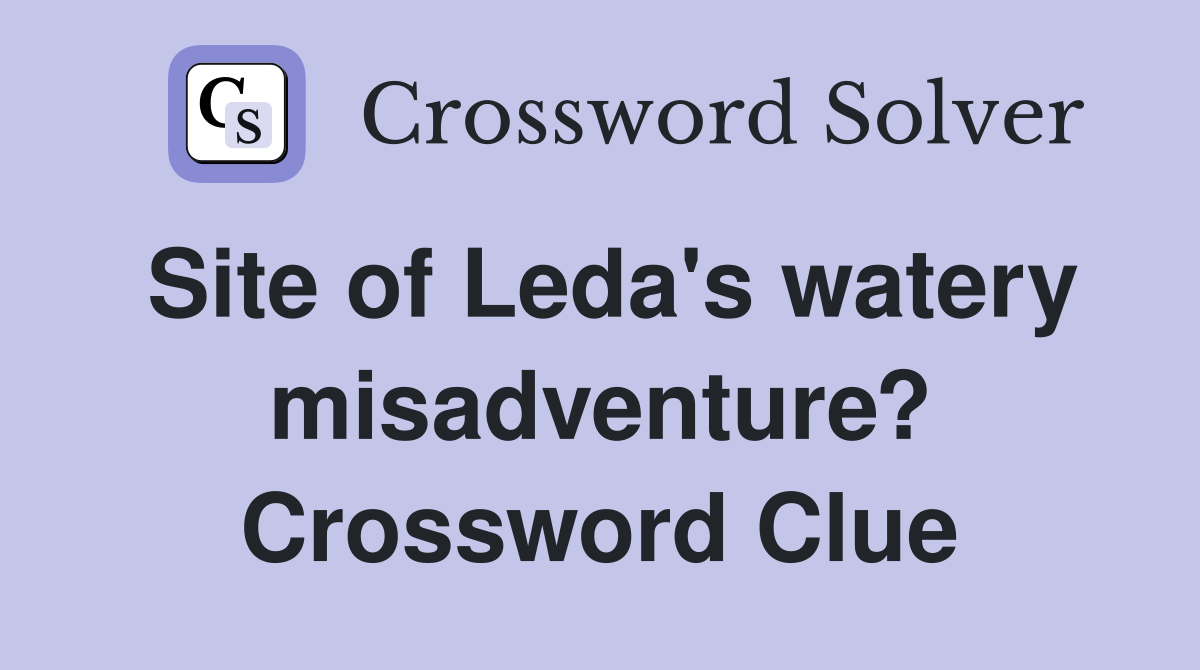 Site of Leda's watery misadventure? Crossword Clue