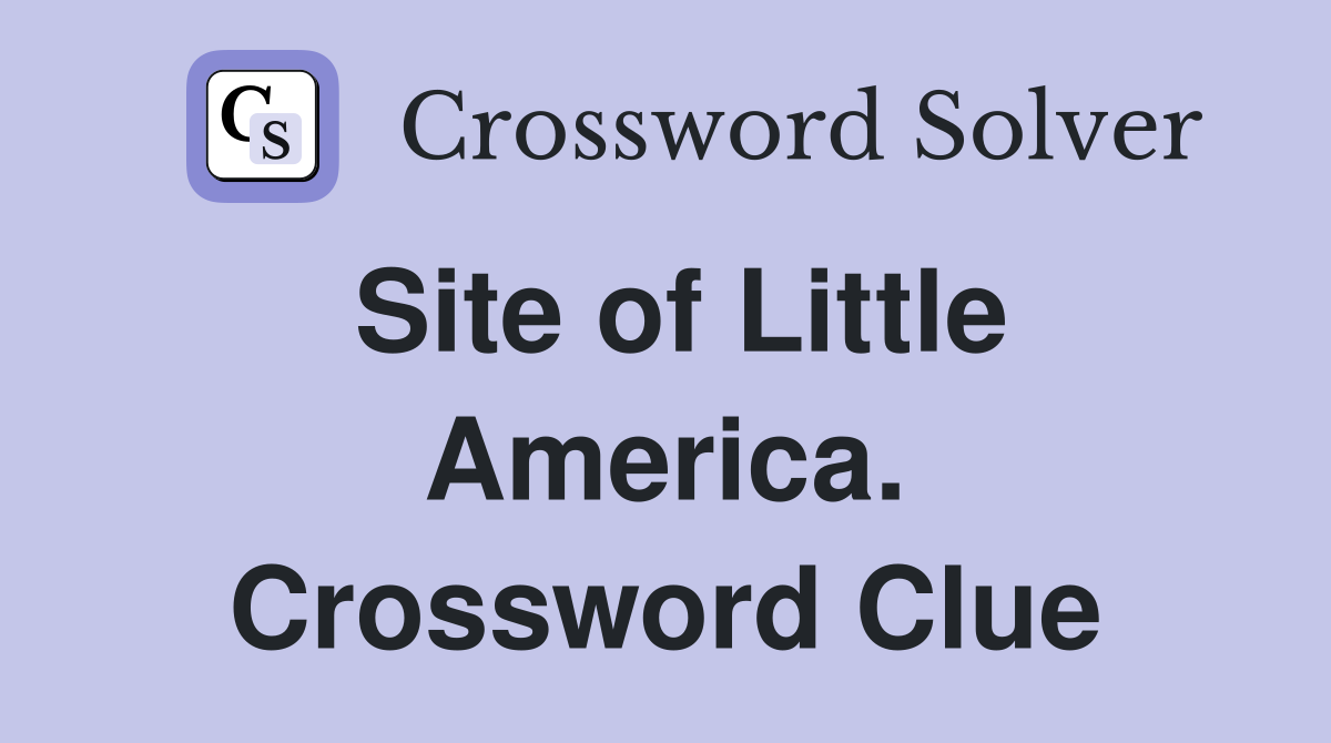 Site of Little America. Crossword Clue