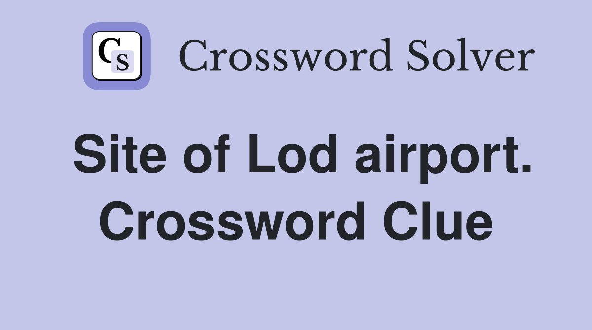 Site of Lod airport. Crossword Clue