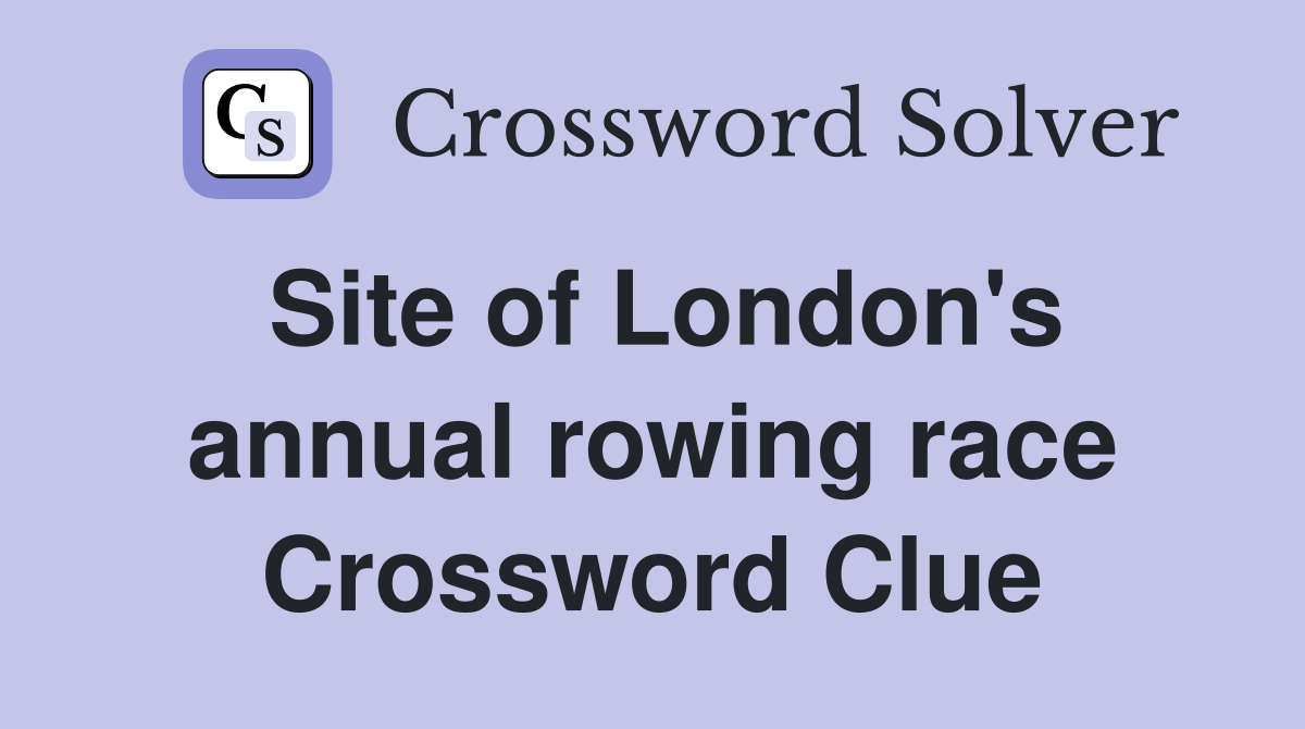 Site of London's annual rowing race Crossword Clue