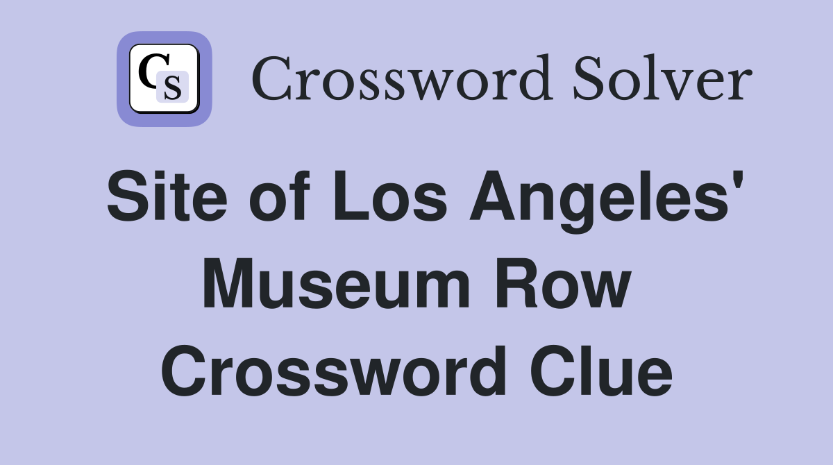 Site of Los Angeles' Museum Row Crossword Clue
