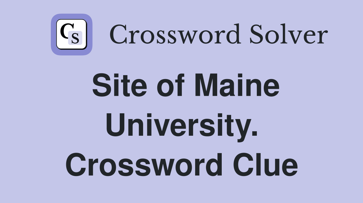 Site of Maine University. Crossword Clue