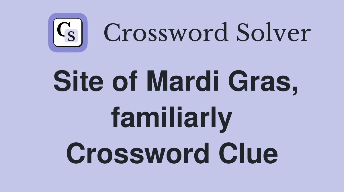 Site of Mardi Gras, familiarly Crossword Clue