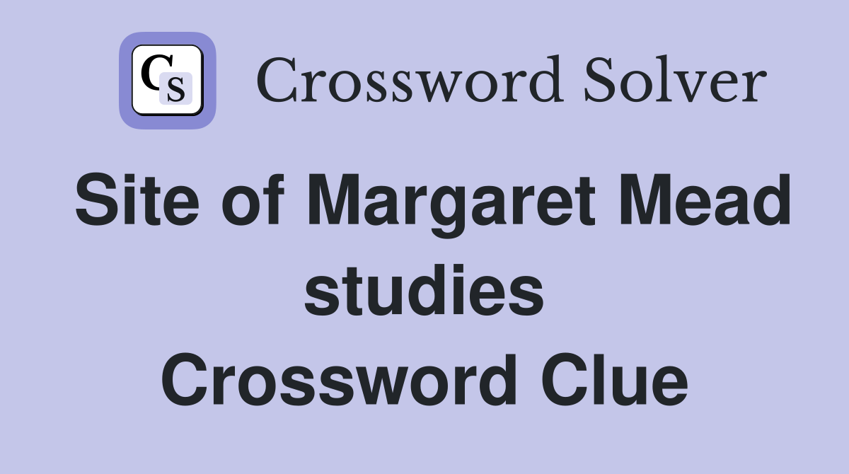 Site of Margaret Mead studies Crossword Clue