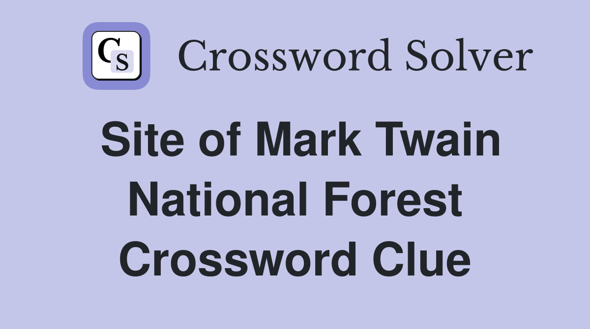 Site of Mark Twain National Forest Crossword Clue