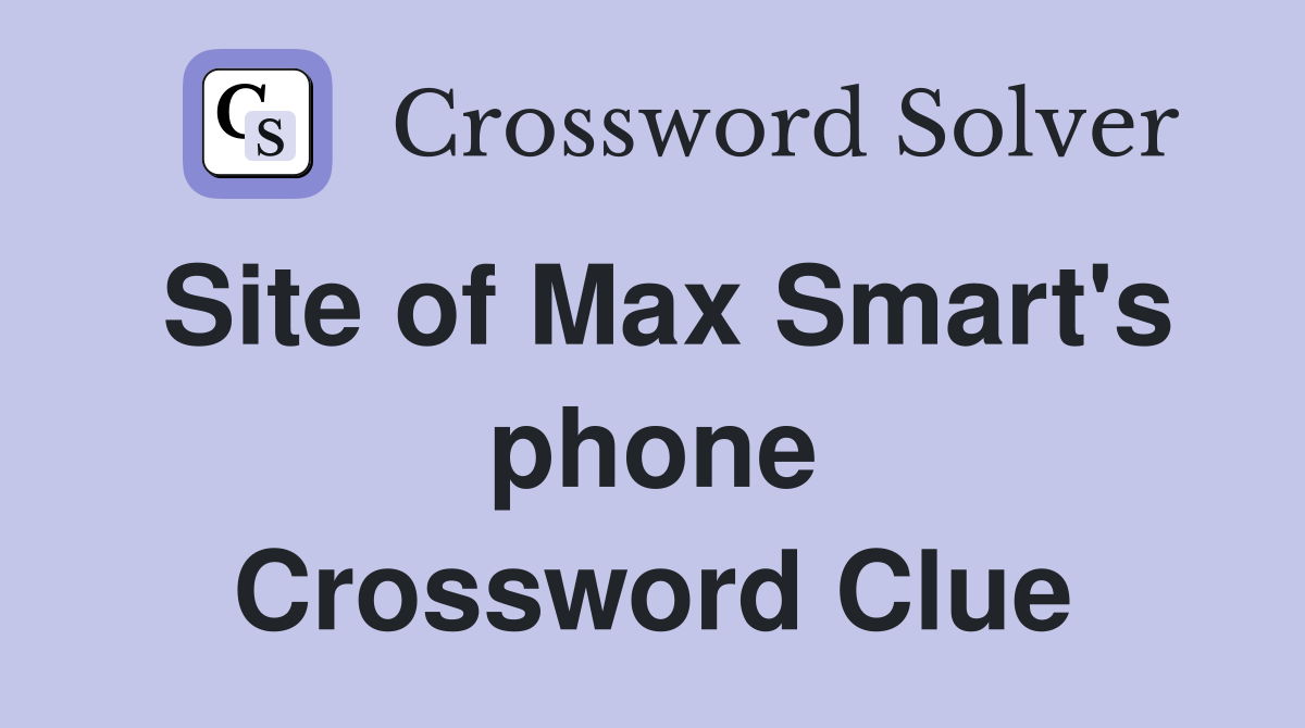 Site of Max Smart's phone Crossword Clue