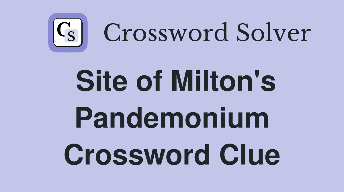 Site of Milton's Pandemonium Crossword Clue