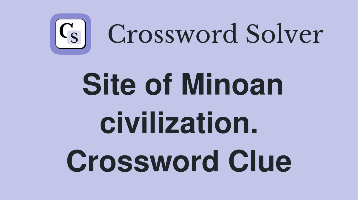Site of Minoan civilization. Crossword Clue
