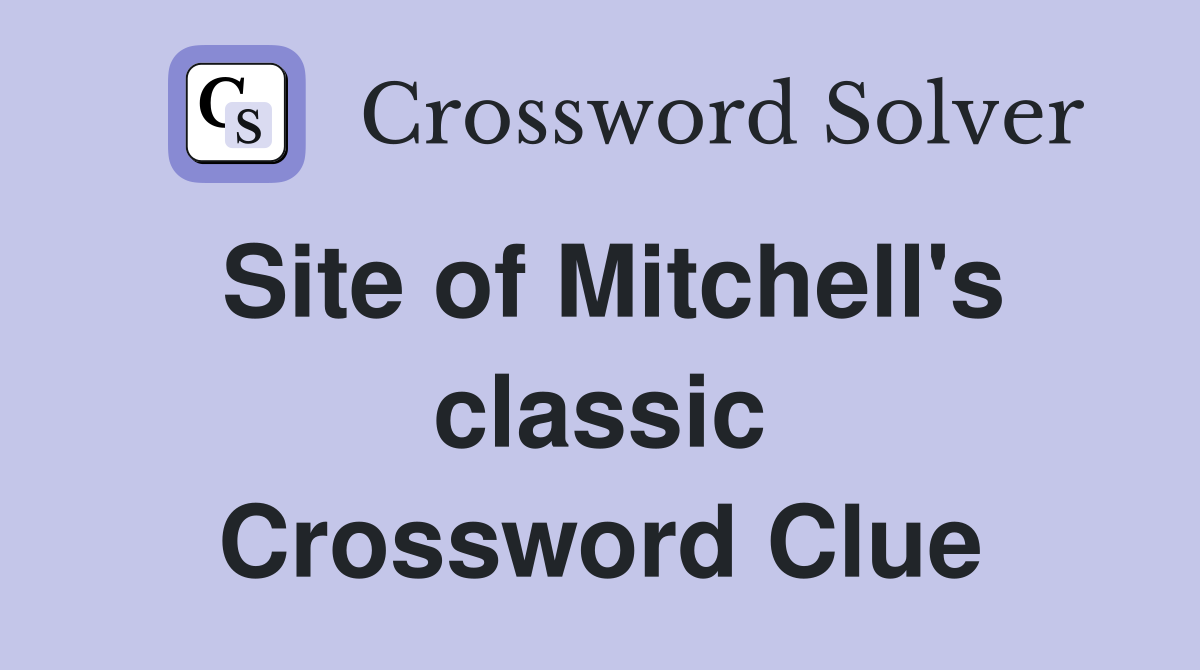 Site of Mitchell's classic Crossword Clue