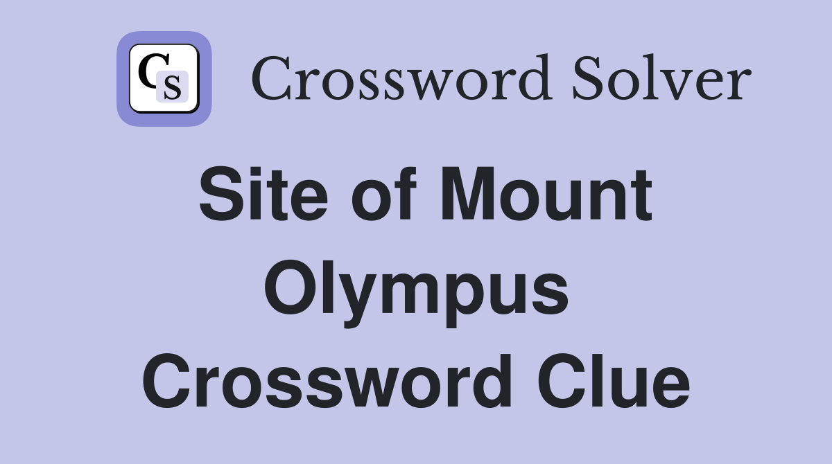 Site of Mount Olympus Crossword Clue