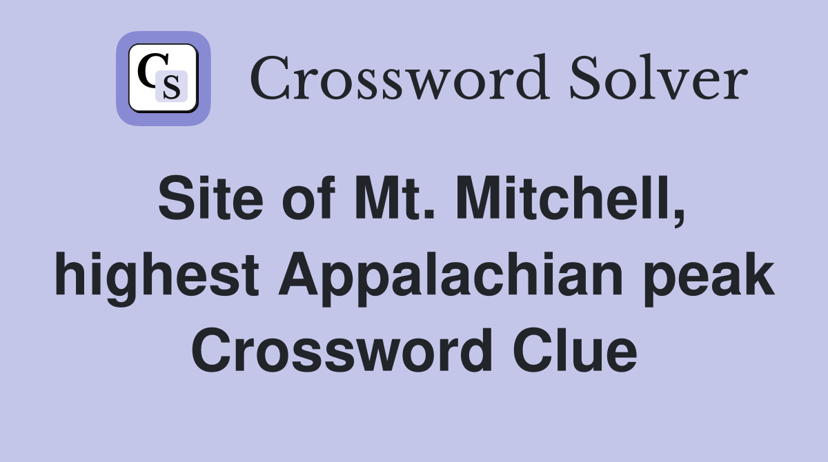 Site of Mt. Mitchell, highest Appalachian peak Crossword Clue