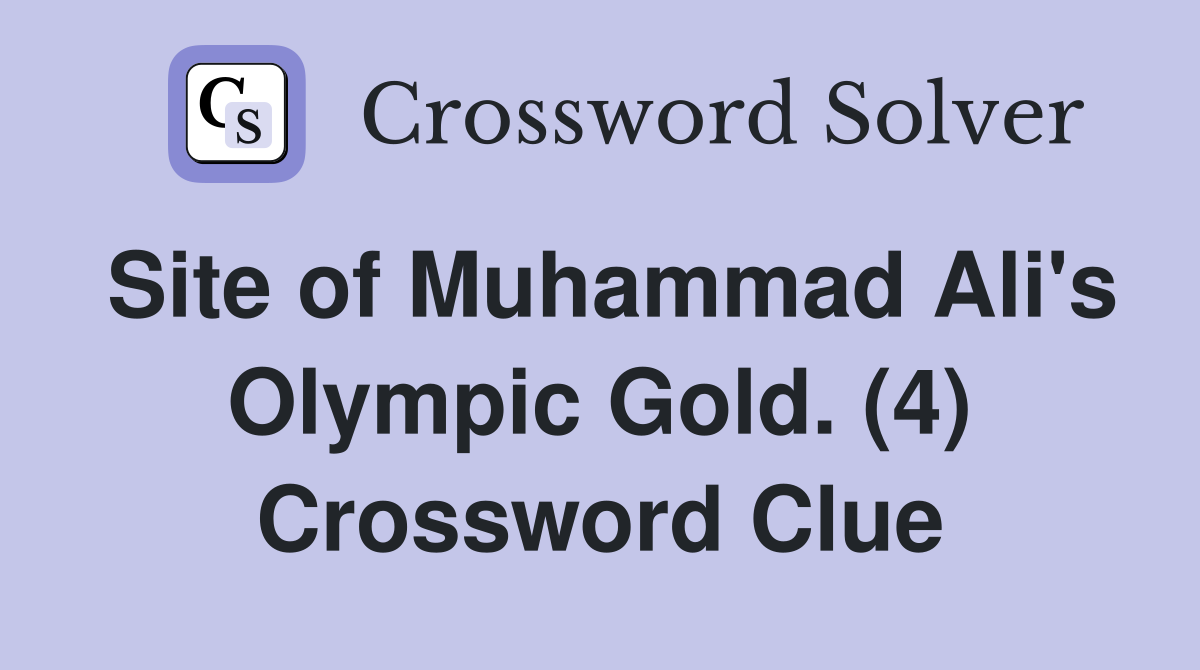 Site of Muhammad Ali's Olympic Gold. (4) Crossword Clue
