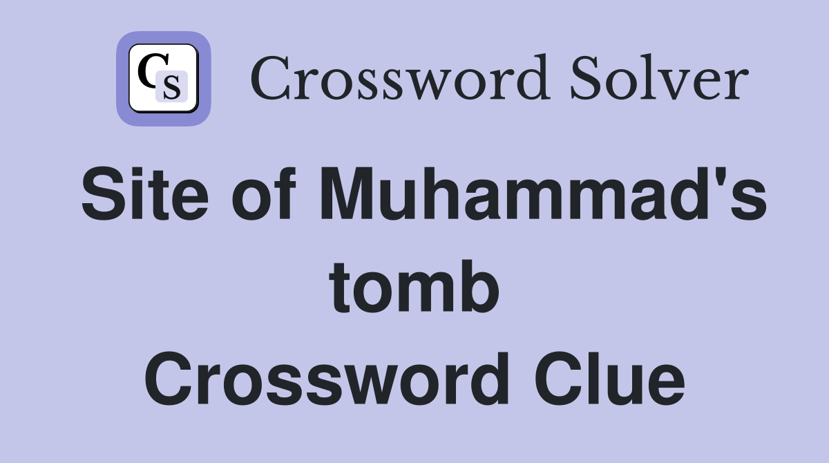 Site of Muhammad's tomb Crossword Clue