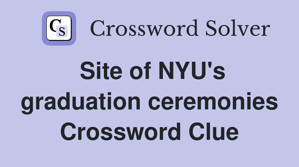 Site of NYU's graduation ceremonies Crossword Clue
