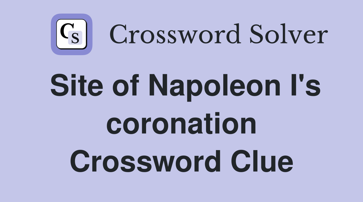 Site of Napoleon I's coronation Crossword Clue