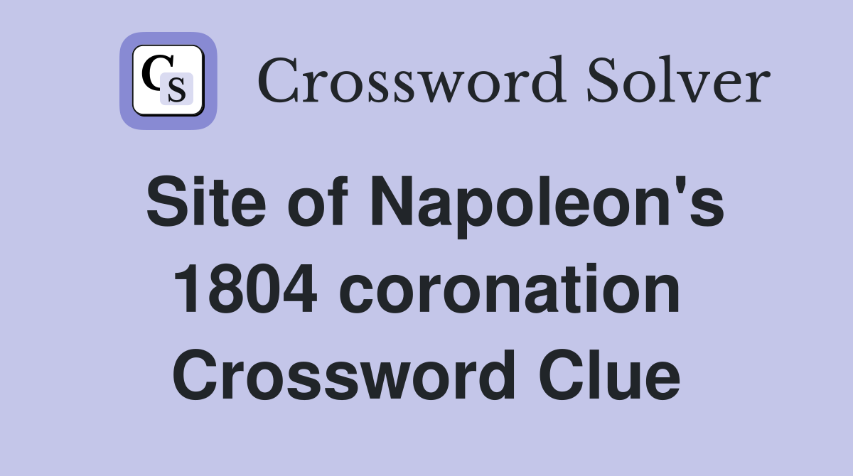 Site of Napoleon's 1804 coronation Crossword Clue
