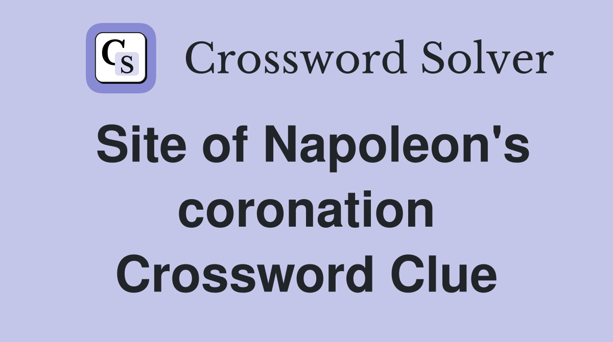 Site of Napoleon's coronation Crossword Clue