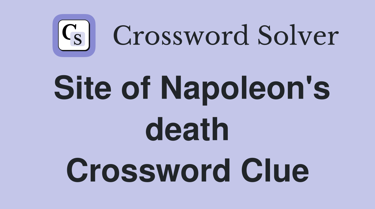 Site of Napoleon's death Crossword Clue