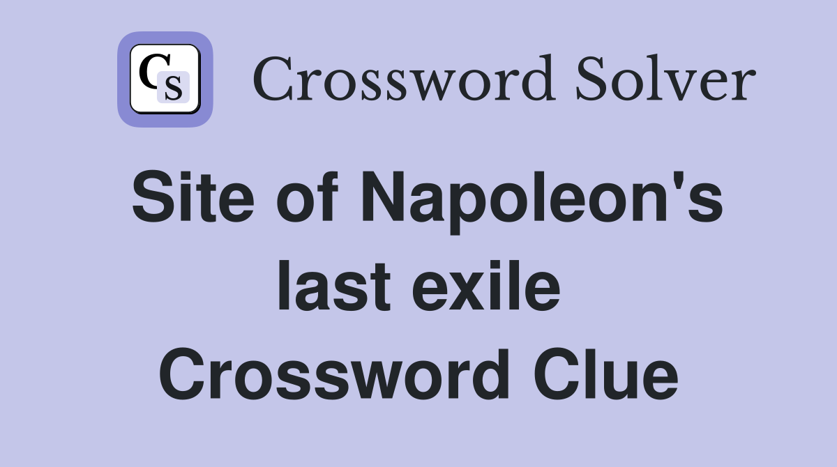 Site of Napoleon's last exile Crossword Clue