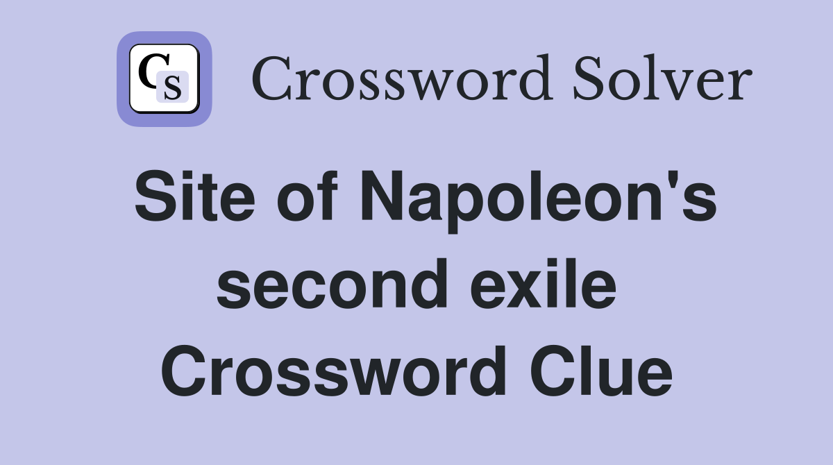 Site of Napoleon's second exile Crossword Clue