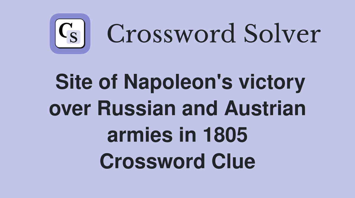 Site of Napoleon's victory over Russian and Austrian armies in 1805 Crossword Clue