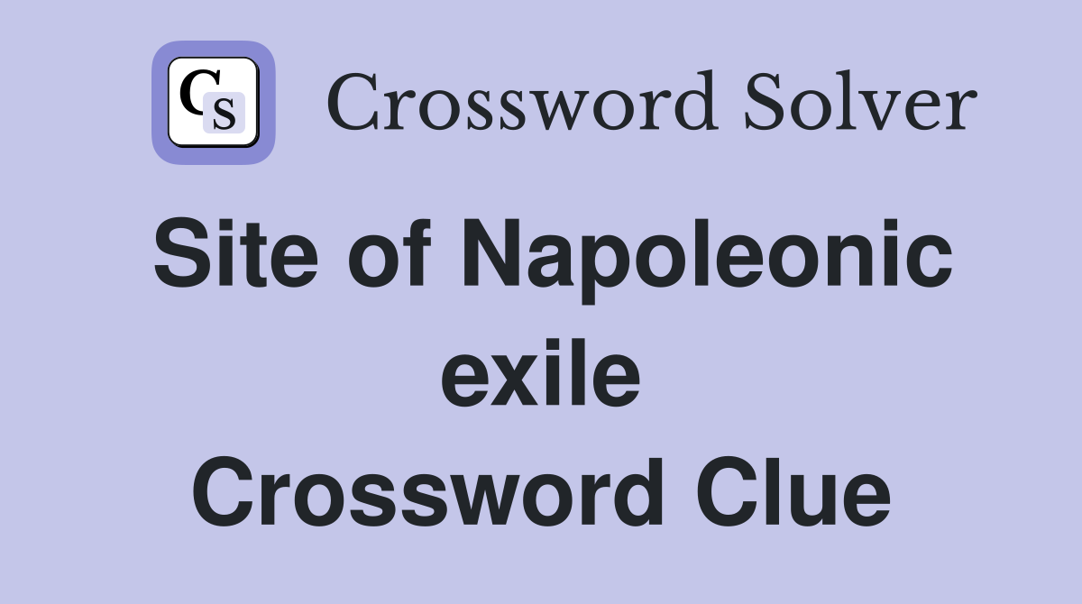 Site of Napoleonic exile Crossword Clue
