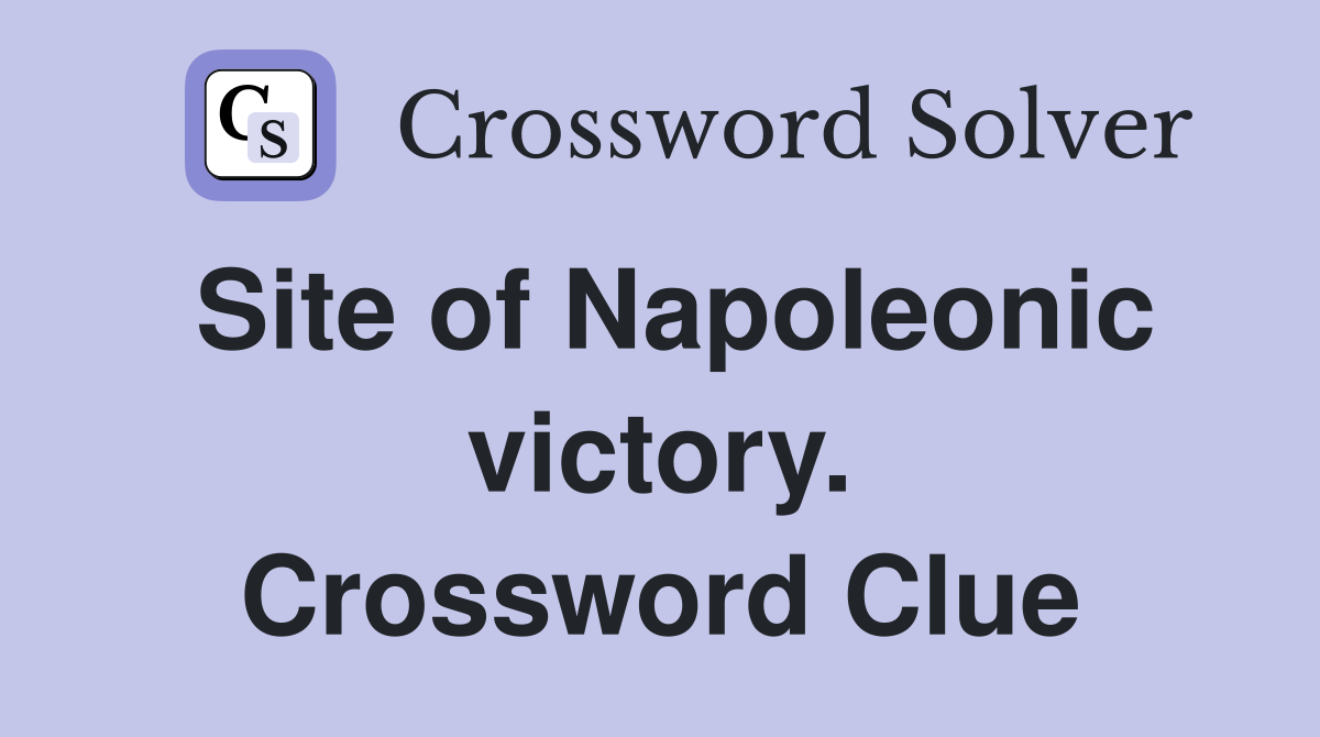 Site of Napoleonic victory. Crossword Clue
